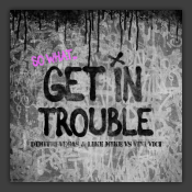 Get In Trouble (So What)
